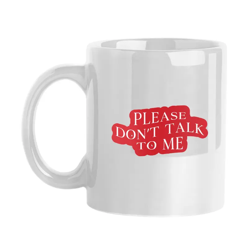 Snarky Mug Please Don't Talk To Me 11oz Sublimated Mug