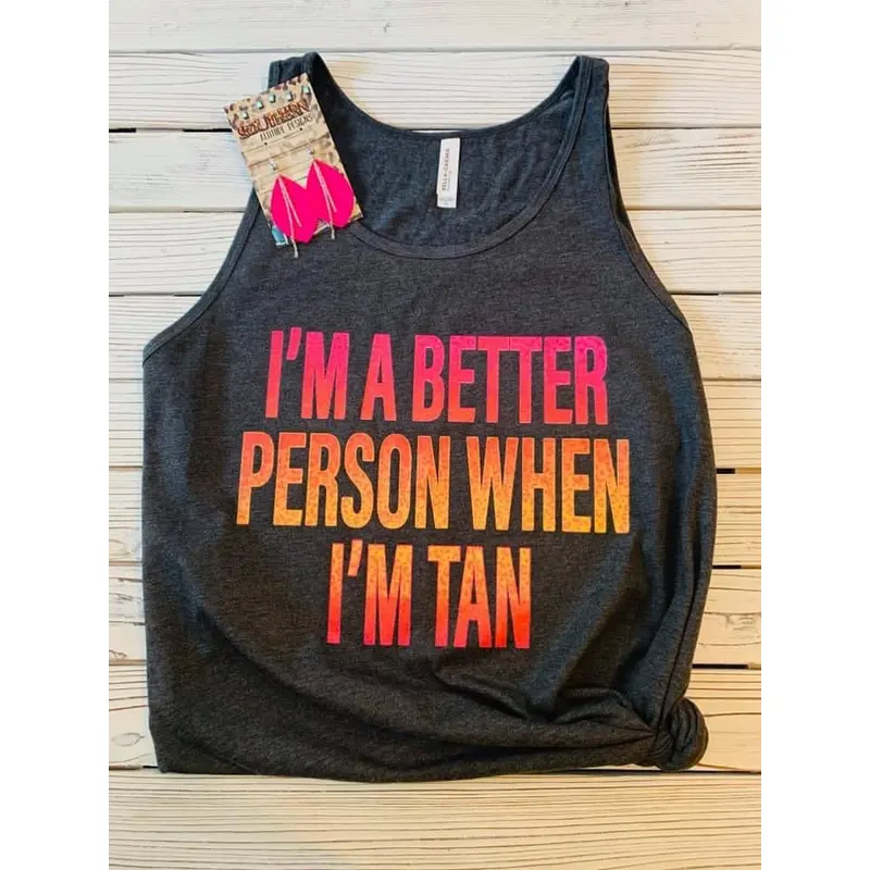 Better Person When Im Tan